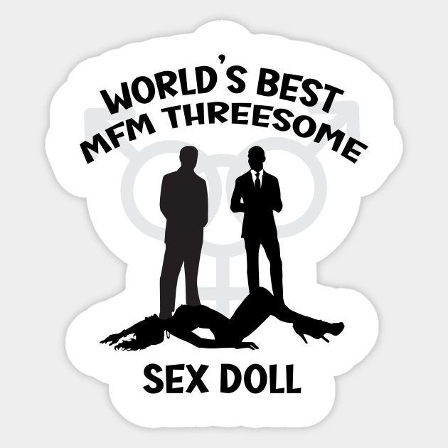 Hotwife Worlds Best Mfm Threesome Sex Doll Swinger Lifestyle Design Hotwife Sticker Teepublic 